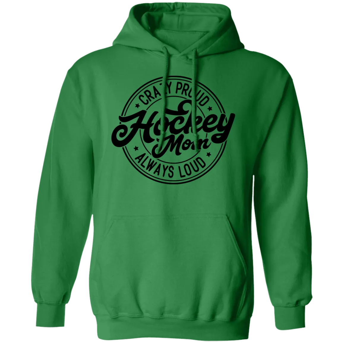 Crazy Proud Always Loud  Pullover Hoodie