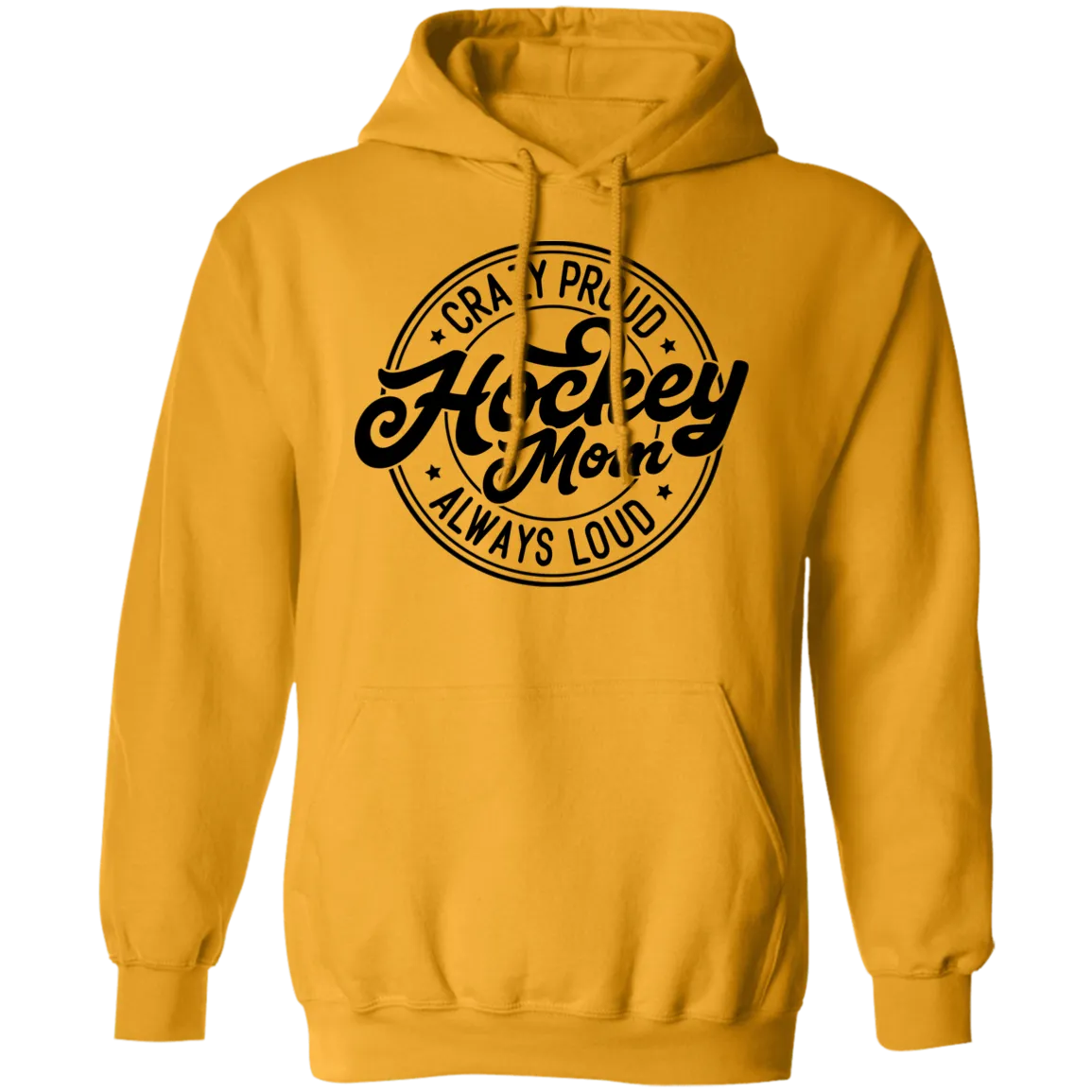 Crazy Proud Always Loud  Pullover Hoodie