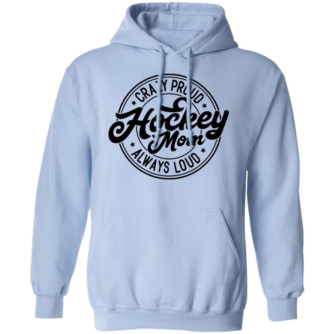 Crazy Proud Always Loud  Pullover Hoodie