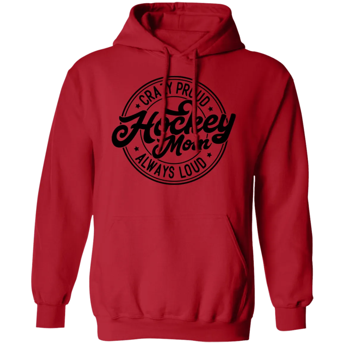 Crazy Proud Always Loud  Pullover Hoodie