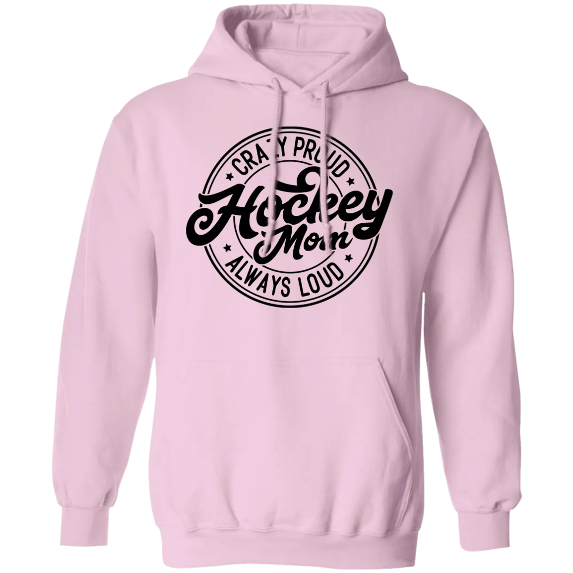 Crazy Proud Always Loud  Pullover Hoodie