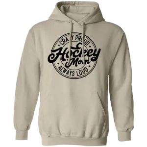 Crazy Proud Always Loud  Pullover Hoodie