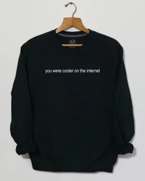 You Were Cooler On The Internet Funny Sweatshirt Tumblr Clothing Tops Grunge Aesthetic Hoodies 90s Explorer Crewneck Streetwear